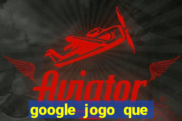 google jogo que ganha dinheiro de verdade